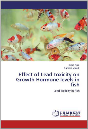 Cover for Sumera Sajjad · Effect of Lead Toxicity on Growth Hormone Levels in Fish: Lead Toxicity in Fish (Taschenbuch) (2012)