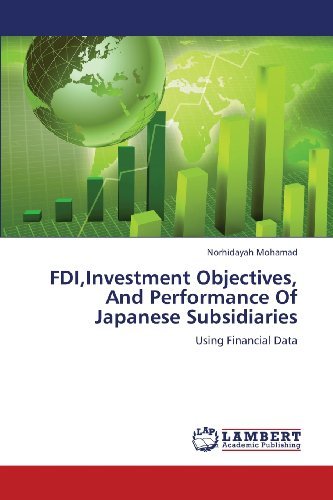 Fdi,investment Objectives, and Performance of Japanese Subsidiaries: Using Financial Data - Norhidayah Mohamad - Bøger - LAP LAMBERT Academic Publishing - 9783659349263 - 23. februar 2013