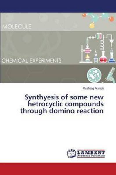 Cover for Alsabti Mushtaq · Synthyesis of Some New Hetrocyclic Compounds Through Domino Reaction (Taschenbuch) (2015)