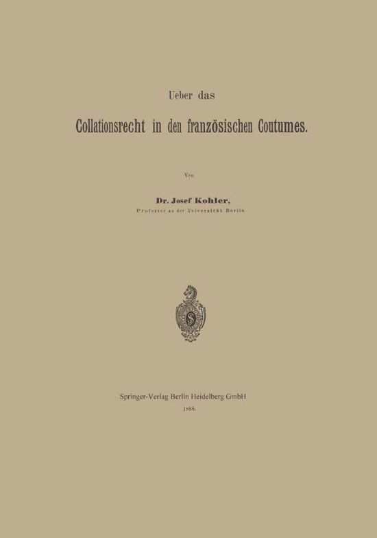 Cover for Kohler, Josef (Wraige Und Kohler Pyrotechnik Oeg Schardenberg Au) · Ueber Das Collationsrecht in Den Franzoesischen Coutumes (Paperback Book) [1888 edition] (1901)