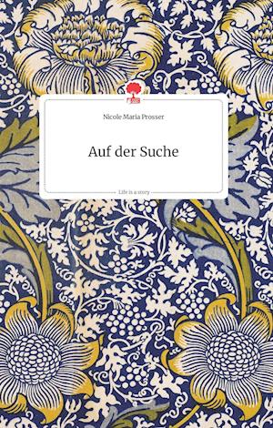 Cover for Nicole Maria Prosser · Auf der Suche. Life is a Story - story.one (Hardcover Book) (2021)