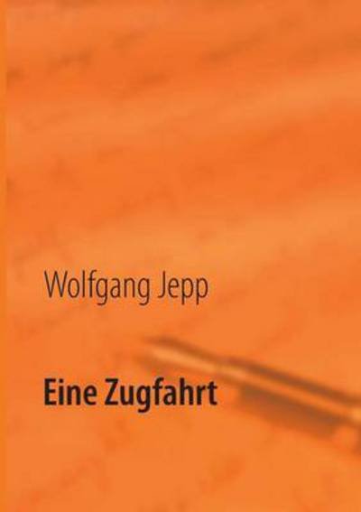 Wolfgang Jepp · Eine Zugfahrt (Paperback Book) [German edition] (2013)