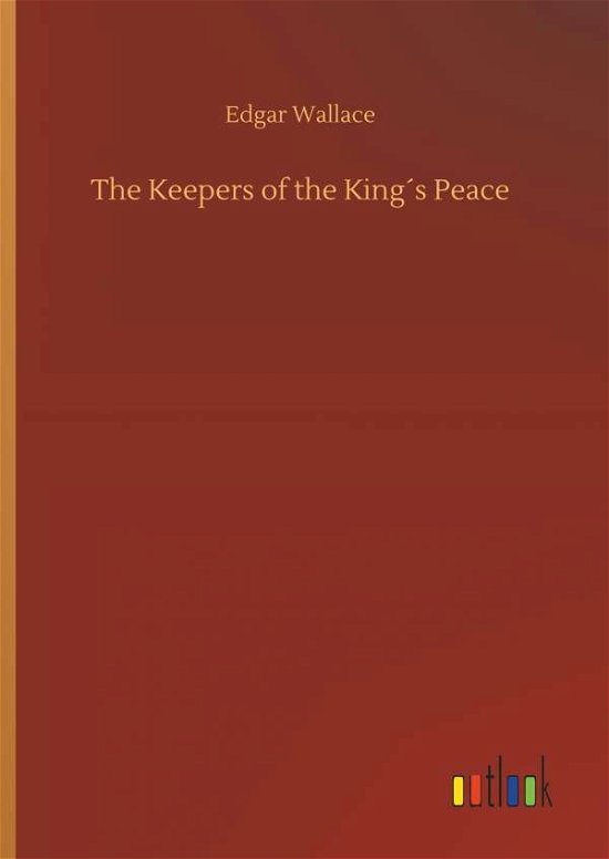 Cover for Edgar Wallace · The Keepers of the KingÃ¯Â¿Â½s Peace (Inbunden Bok) (2018)