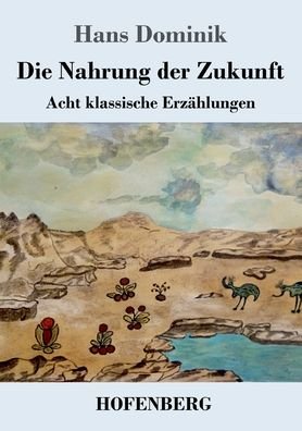 Cover for Hans Dominik · Die Nahrung der Zukunft: Acht klassische Erzahlungen (Pocketbok) (2020)