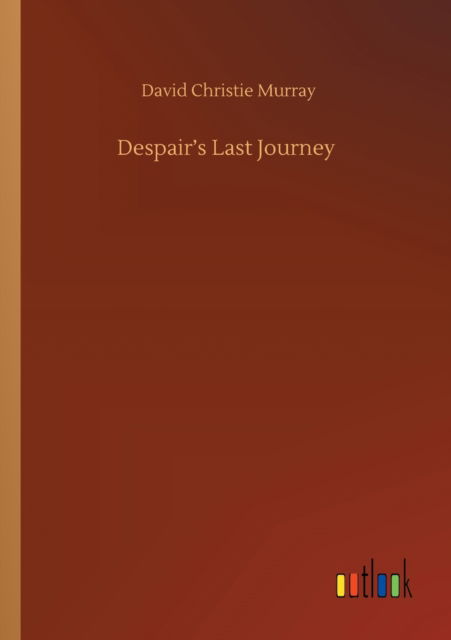 Despair's Last Journey - David Christie Murray - Books - Outlook Verlag - 9783752411263 - August 5, 2020
