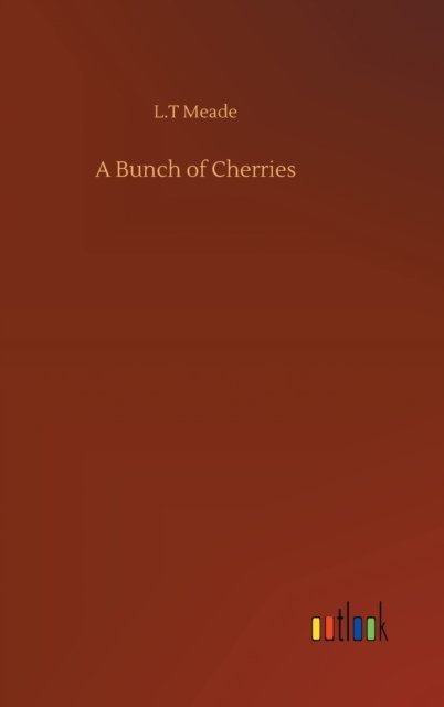Cover for L T Meade · A Bunch of Cherries (Hardcover bog) (2020)