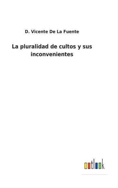 Cover for D Vicente De La Fuente · La pluralidad de cultos y sus inconvenientes (Hardcover bog) (2022)