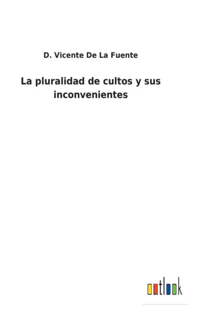 Cover for D Vicente De La Fuente · La pluralidad de cultos y sus inconvenientes (Hardcover Book) (2022)