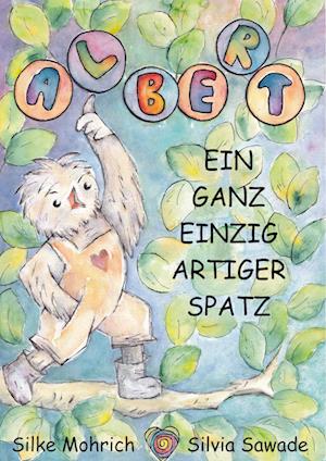 Cover for Silvia Sawade · Albert - Ein ganz einzig artiger Spatz (Hardcover Book) (2021)