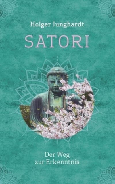 Cover for Holger Junghardt · Satori: Der Weg zur Erkenntnis (Paperback Book) (2022)