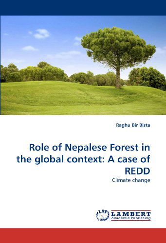 Cover for Raghu Bir Bista · Role of Nepalese Forest in the Global Context: a Case of Redd: Climate Change (Paperback Book) (2010)