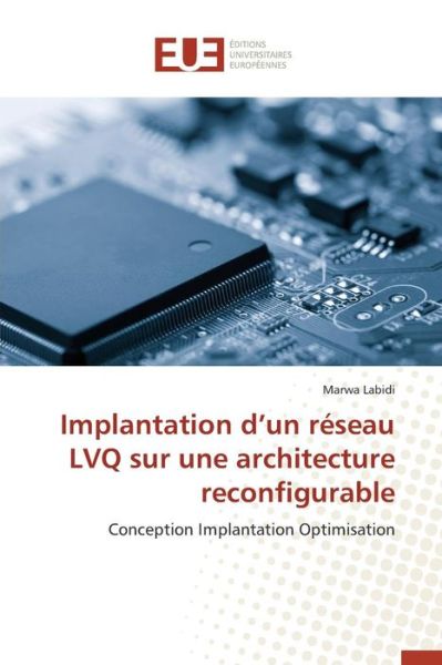 Cover for Labidi Marwa · Implantation D'un Reseau Lvq Sur Une Architecture Reconfigurable (Paperback Book) (2018)