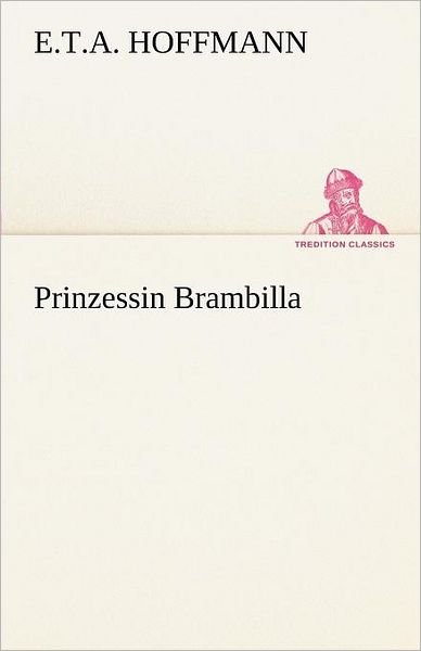 Cover for E.t.a. Hoffmann · Prinzessin Brambilla (Tredition Classics) (German Edition) (Paperback Bog) [German edition] (2012)