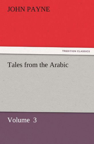 Cover for John Payne · Tales from the Arabic: Volume  3 (Tredition Classics) (Taschenbuch) (2011)