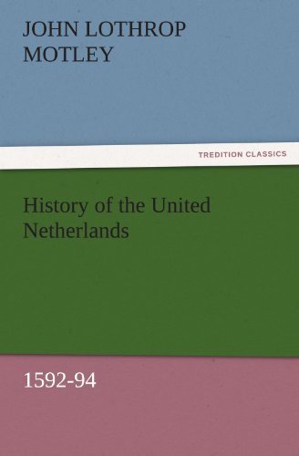 Cover for John Lothrop Motley · History of the United Netherlands, 1592-94 (Tredition Classics) (Taschenbuch) (2011)