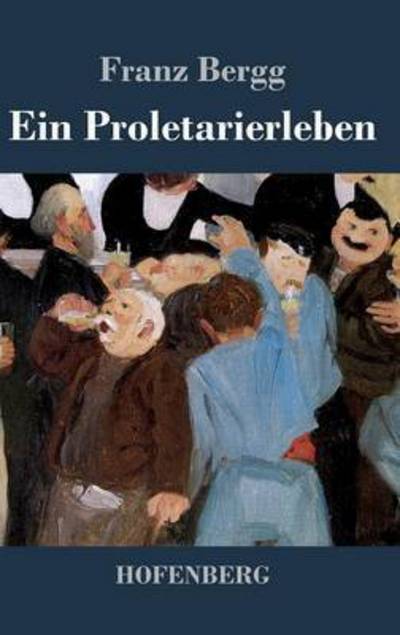 Cover for Franz Bergg · Ein Proletarierleben (Hardcover Book) (2014)