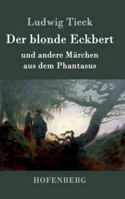 Cover for Ludwig Tieck · Der blonde Eckbert: und andere Marchen aus dem Phantasus (Hardcover Book) (2016)