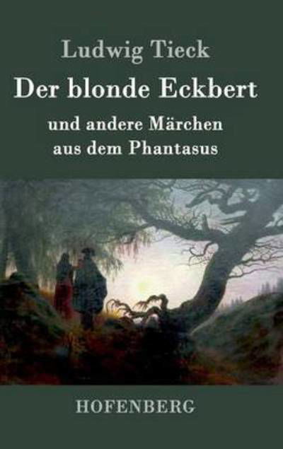 Cover for Ludwig Tieck · Der blonde Eckbert: und andere Marchen aus dem Phantasus (Hardcover Book) (2014)