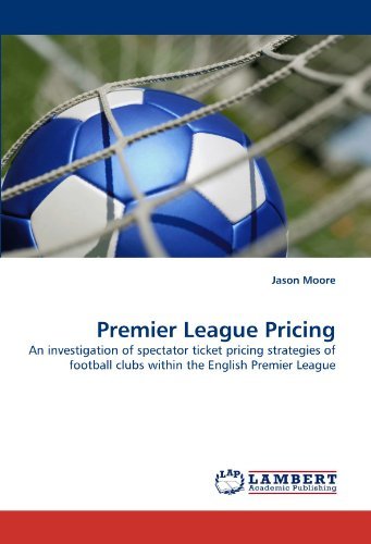 Cover for Jason Moore · Premier League Pricing: an Investigation of Spectator Ticket Pricing Strategies of Football Clubs Within the English Premier League (Paperback Book) (2011)