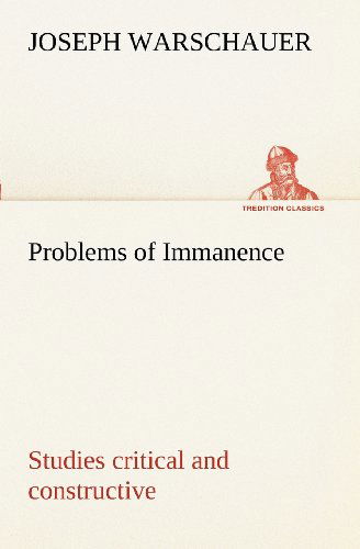 Problems of Immanence: Studies Critical and Constructive (Tredition Classics) - Joseph Warschauer - Livros - tredition - 9783849151263 - 29 de novembro de 2012