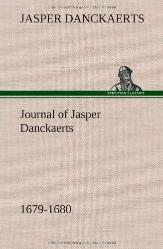 Journal of Jasper Danckaerts, 1679-1680 - Jasper Danckaerts - Bøger - TREDITION CLASSICS - 9783849164263 - 12. december 2012