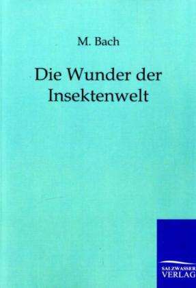 Cover for Bach, M (University of Stuttgart) · Die Wunder Der Insektenwelt (Paperback Book) [German edition] (2011)