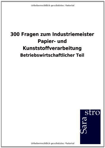 Cover for Sarastro Gmbh · 300 Fragen zum Industriemeister Papier- und Kunststoffverarbeitung (Paperback Book) [German edition] (2012)