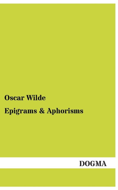 Epigrams & Aphorisms - Oscar Wilde - Books - Dogma - 9783955078263 - December 22, 2012