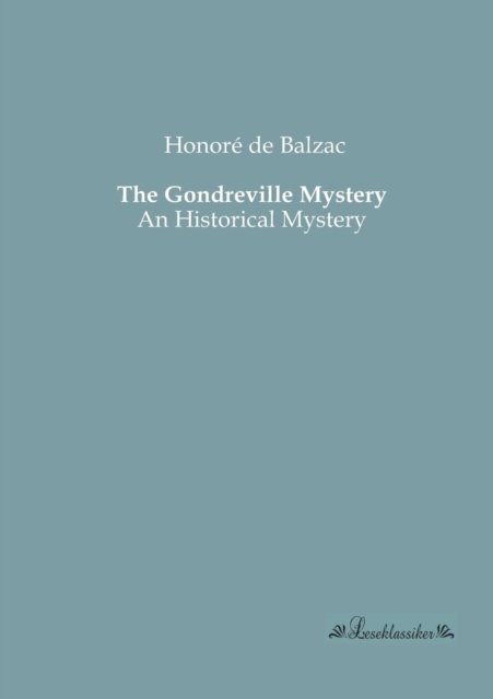 Cover for Honore De Balzac · The Gondreville Mystery: an Historical Mystery (Pocketbok) (2013)