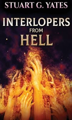 Cover for Stuart G Yates · Interlopers From Hell (Hardcover Book) (2021)