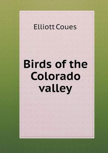 Cover for Elliott Coues · Birds of the Colorado Valley (Paperback Book) (2013)