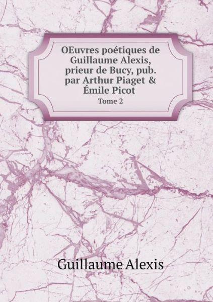 Cover for Guillaume Alexis · Oeuvres Po Tiques De Guillaume Alexis, P (Paperback Book) (2015)