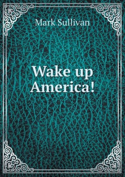 Cover for Mark Sullivan · Wake Up America! (Pocketbok) (2015)