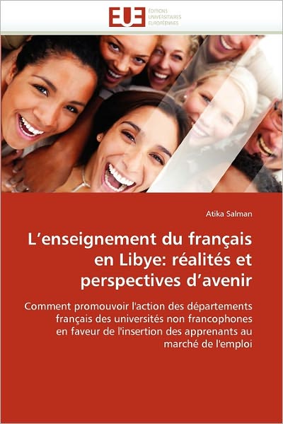 Cover for Atika Salman · L'enseignement Du Français en Libye: Réalités et Perspectives D'avenir: Comment Promouvoir L'action Des Départements Français Des Universités Non ... Au Marché De L'emploi (Pocketbok) [French edition] (2018)