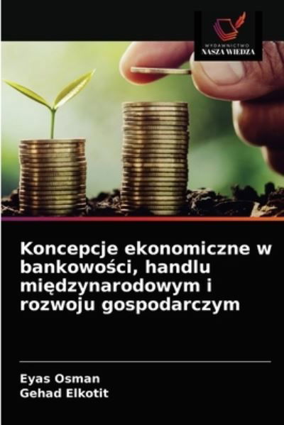 Cover for Eyas Osman · Koncepcje ekonomiczne w bankowo?ci, handlu mi?dzynarodowym i rozwoju gospodarczym (Paperback Book) (2021)