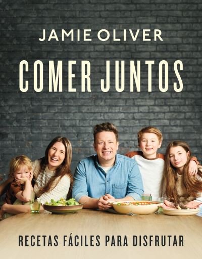 Cover for Jamie Oliver · Comer juntos: Recetas faciles para disfrutar / Together: Meals To Share, Celebra te &amp; Enjoy (Hardcover Book) (2022)