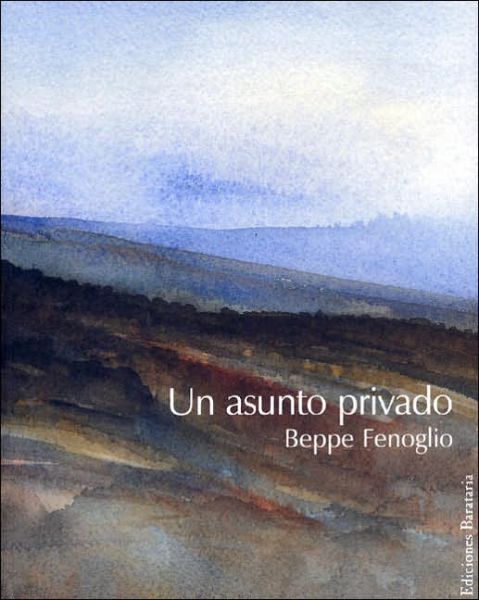 Un Asunto Privado - Beppe Fenoglio - Books - Ediciones Barataria - 9788495764263 - November 1, 2005