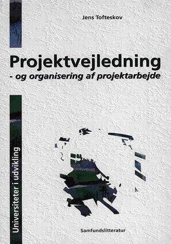 Projektvejledning - og organisering af projektarbejde - Jens Tofteskov - Kirjat - Samfundslitteratur - 9788759305263 - torstai 7. marraskuuta 1996