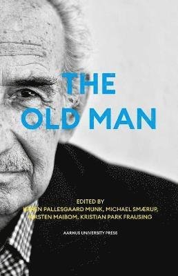 Cover for Karen Pallesgaard Munk, Michael Smaerup, Kirsten Maibom og Kristian Park Frausing · The Old Man (Sewn Spine Book) [1e uitgave] (2023)