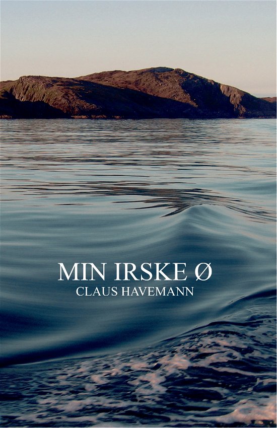 Min irske ø - Claus Havemann - Książki - Webers Folag - 9788793220263 - 2 stycznia 2019