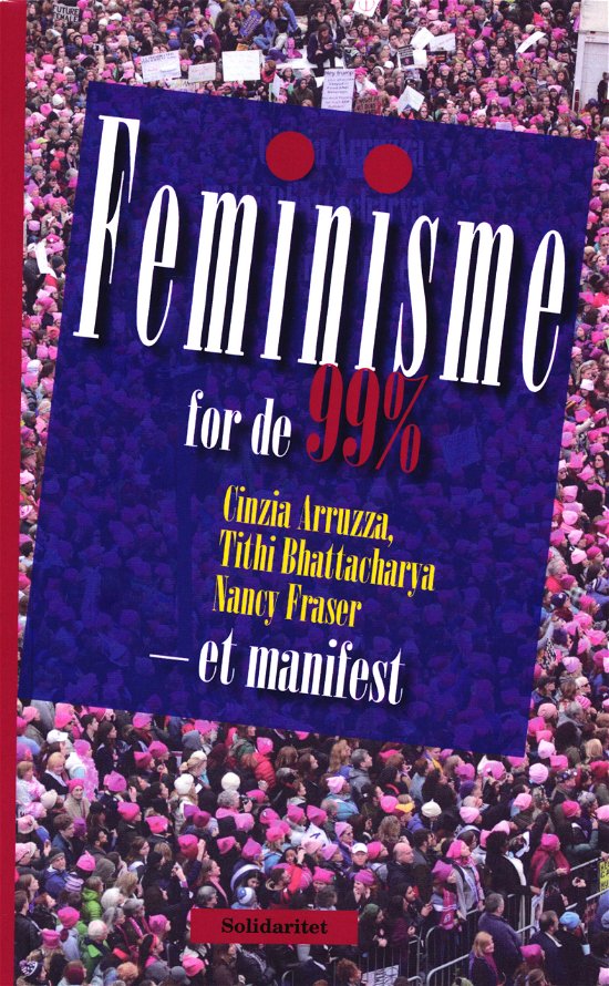 Cover for Tithi Bhattacharya og Nancy Fraser Cinzia Arruzza · Feminisme for de 99 % (Paperback Book) [1th edição] (2019)