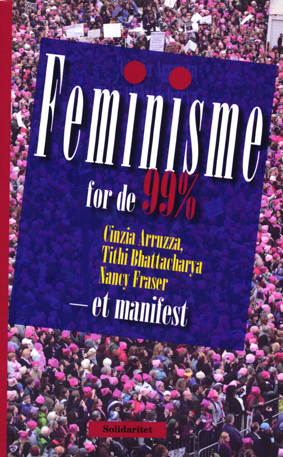 Cover for Tithi Bhattacharya og Nancy Fraser Cinzia Arruzza · Feminisme for de 99 % (Taschenbuch) [1. Ausgabe] (2019)