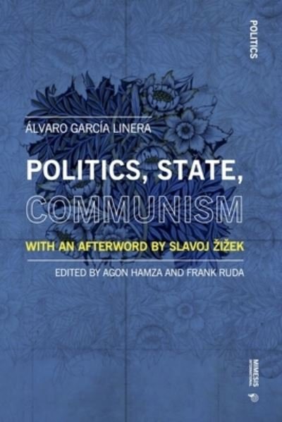 Cover for Alvaro Garcia Linera · Politics, State, Communism: With an Afterword by Slavoj Zizek - Politics (Paperback Book) (2024)
