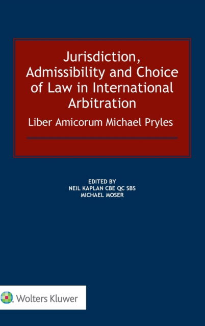 Cover for Neil Kaplan · Jurisdiction, Admissibility and Choice of Law in International Arbitration: Liber Amicorum Michael Pryles (Hardcover Book) (2018)