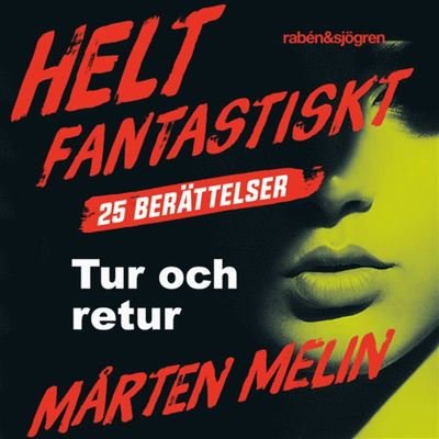 Cover for Mårten Melin · Helt fantastiskt: Tur och retur : en novell ur samlingen Helt fantastiskt (Audiobook (MP3)) (2019)