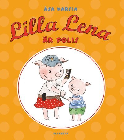 Cover for Åsa Karsin · Lilla Lena: Lilla Lena är polis (Innbunden bok) (2012)