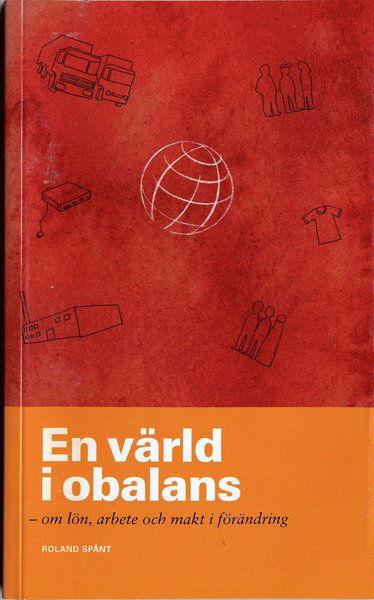 Cover for Roland Spånt · En värld i obalans : om lön, arbete och makt i förändring (Taschenbuch) (2006)