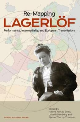 Cover for Selma Lagerlöf · Re-mapping Lagerlöf : performance, intermediality and European transmissions (ePUB) (2014)