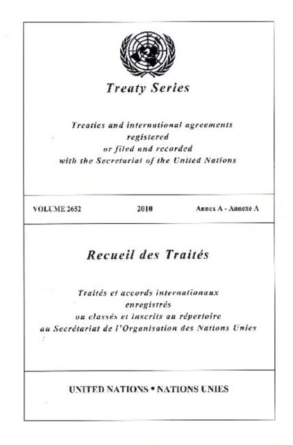 United Nations Treaty Series: Vol.2652,2010 - Treaty Series - United Nations - Bøger - United Nations - 9789219006263 - 18. november 2013