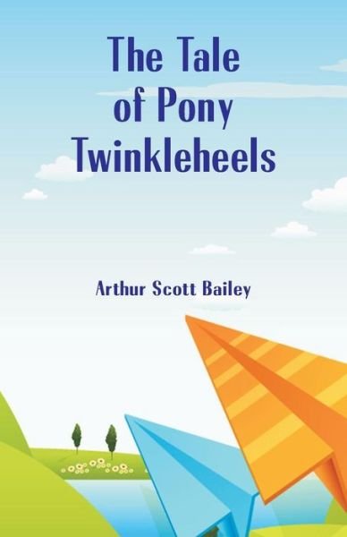 Cover for Arthur Scott Bailey · The Tale of Pony Twinkleheels (Paperback Book) (2018)